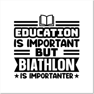 Education is important, but biathlon is importanter Posters and Art